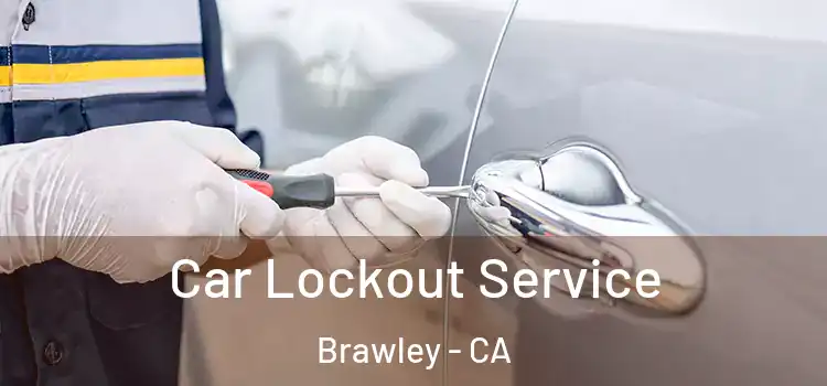 Car Lockout Service Brawley - CA